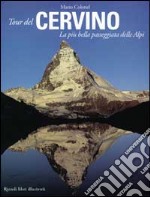 Il tour del Cervino. La più bella passeggiata delle Alpi libro