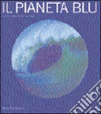 Il pianeta blu. Storia naturale degli oceani libro