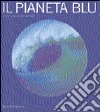 Il pianeta blu. Storia naturale degli oceani libro