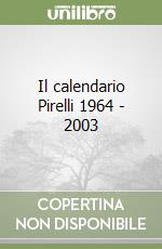 Il calendario Pirelli 1964 - 2003 libro
