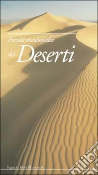 Piccola enciclopedia dei deserti libro