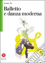 Balletto e danza moderna. Ediz. illustrata libro