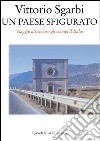 Un paese sfigurato. Viaggio attraverso gli scempi d'Italia libro