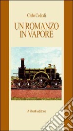 Un romanzo in vapore. Da Firenze a Livorno libro