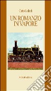 Un romanzo in vapore. Da Firenze a Livorno libro