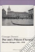 Due anni a palazzo d'Accursio-Discorsi a Bologna 1956-1958 libro