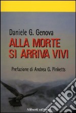 Alla morte si arriva vivi