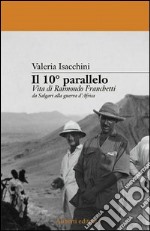 Il decimo parallelo. Vita di Raimondo Franchetti da Salgari alla guerra d'Africa libro