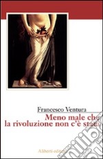 Meno male che la rivoluzione non c'è stata libro