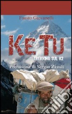 Ke tu. Trekking sul K2 libro