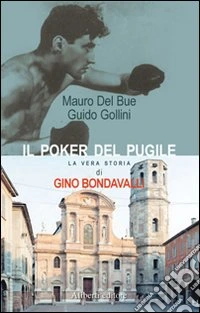 Il poker del pugile. La vera storia di Gino Bondavalli libro