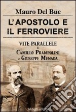 L'apostolo e il ferroviere. Vite parallele di Camillo Prampolini e Giuseppe Menada