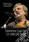 Francesco Guccini. Le cose più belle libro