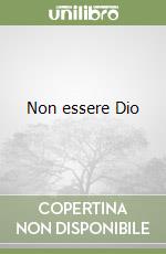 Non essere Dio libro