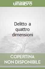 Delitto a quattro dimensioni libro