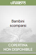 Bambini scomparsi libro