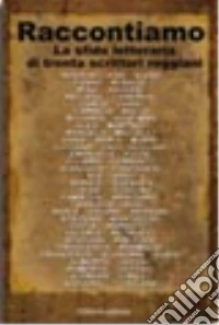 Raccontiamo. La sfida letteraria di trenta scrittori reggiani libro