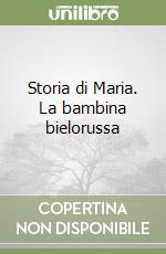 Storia di Maria. La bambina bielorussa libro