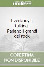 Everbody's talking. Parlano i grandi del rock libro