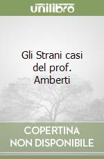 Gli Strani casi del prof. Amberti libro