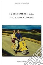 19 settembre 1949, mio padre correva libro