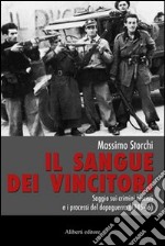 Il sangue dei vincitori. Saggio sui crimini fascisti e i processi del dopoguerra (1945-46) libro