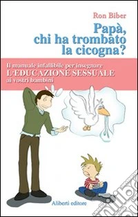 Papà, ma chi ha trombato la cicogna? libro