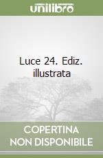 Luce 24. Ediz. illustrata libro