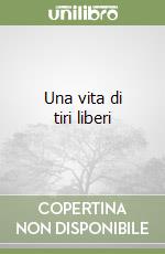 Una vita di tiri liberi libro