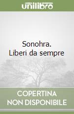 Sonohra. Liberi da sempre libro