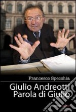 Giulio Andreotti. Parola di Giulio libro