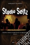 Studio Seltz. Amore, fumo e rock'n'roll in sala prove libro