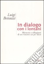 In dialogo con i lontani. Memorie e riflessioni di un vescovo un po' laico libro