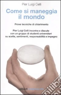 Come si maneggia il mondo. Prove tecniche di chiarimento libro