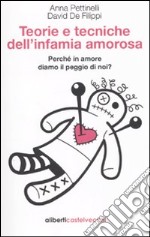 Teorie e tecniche dell'infamia amorosa. Perché in amore diamo il peggio di noi libro