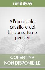 All'ombra del cavallo e del biscione. Rime pensieri libro