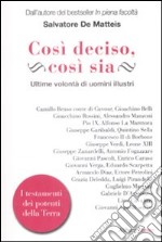 Così deciso, così sia. Ultime volontà di uomini illustri libro