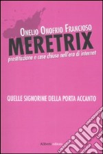 Meretrix. La prostituzione e case chiuse nell'era di Internet libro