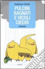 Pulcini bagnati e vicoli ciechi libro