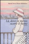 Là, dove in mezzo scorre il fiume libro