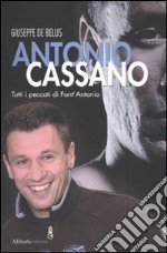 Antonio Cassano. Tutti i peccati di Fant'Antonio
