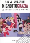 Mignottocrazia. La sera andavamo a ministre libro di Guzzanti Paolo