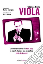 Viola. L'incredibile storia del No B. day, la manifestazione che ha beffato Silvio Berlusconi