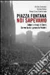 Piazza Fontana. Noi sapevamo. Golpe e stragi di Stato. La verità del generale Maletti libro di Sceresini Andrea Palma Nicola Scandaliato Maria Elena