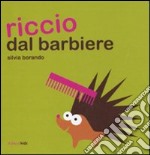 Riccio dal barbiere. Ediz. illustrata libro