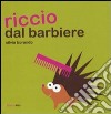 Riccio dal barbiere. Ediz. illustrata libro