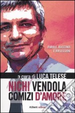 Nichi Vendola. Comizi d'amore libro