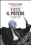 Fotti il potere. Gli arcana della politica e dell'umana natura libro