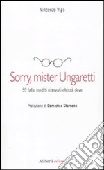 Sorry, mister Ungaretti. 59 falsi inediti ritrovati chissà dove