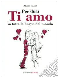 Per dirti ti amo in tutte le lingue del mondo libro